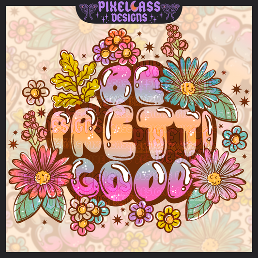 Be Pretti Good PNG SUBLIMATION (Unlimited Freebie)