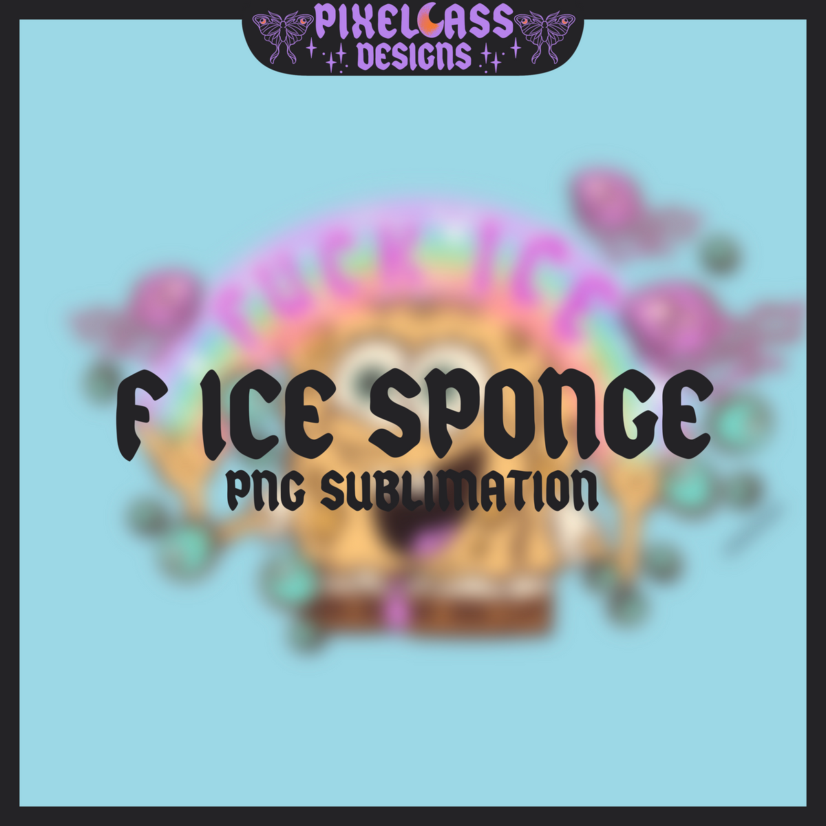 F ICE Sponge PNG SUBLIMATION – pixelcassdesigns