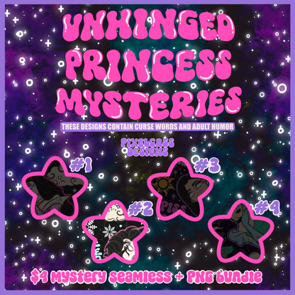 MYSTERY FILES SALE - Unhinged Princesses December 2025
