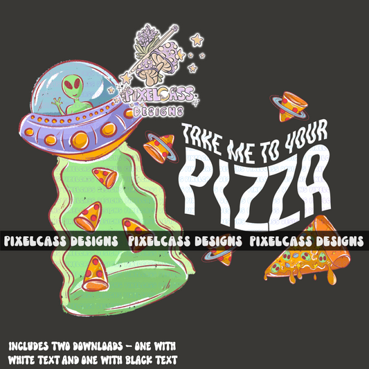 Take Me To Your Pizza PNG SUBLIMATION