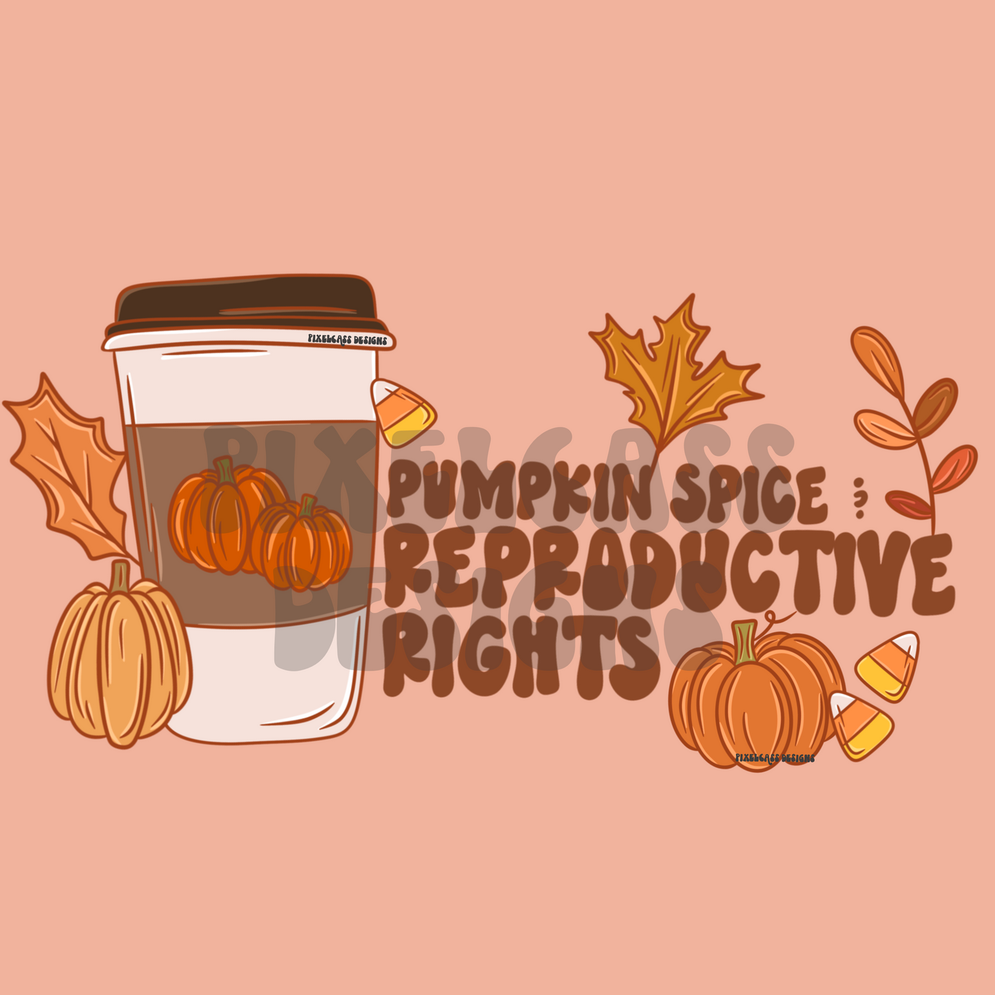 Pumpkin Spice & Reproductive Rights Coffee PNG SUBLIMATION