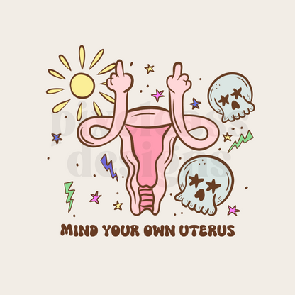 Mind Your Own Uterus PNG SUBLIMATION